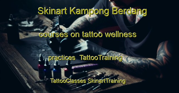 Skinart Kampong Berdang courses on tattoo wellness practices | #TattooTraining #TattooClasses #SkinartTraining-Malaysia