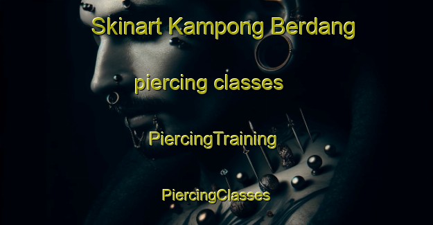 Skinart Kampong Berdang piercing classes | #PiercingTraining #PiercingClasses #SkinartTraining-Malaysia