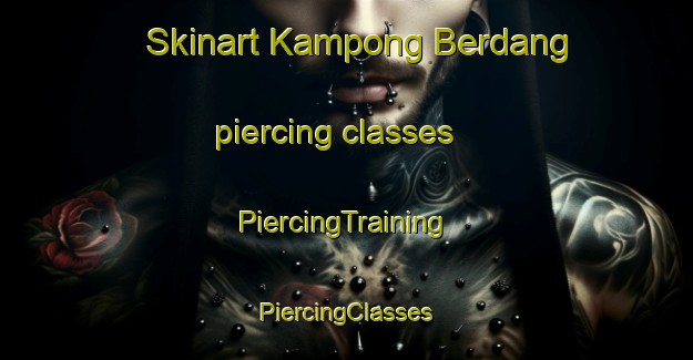 Skinart Kampong Berdang piercing classes | #PiercingTraining #PiercingClasses #SkinartTraining-Malaysia