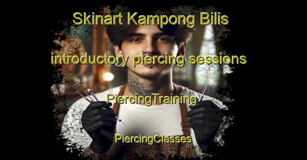 Skinart Kampong Bilis introductory piercing sessions | #PiercingTraining #PiercingClasses #SkinartTraining-Malaysia