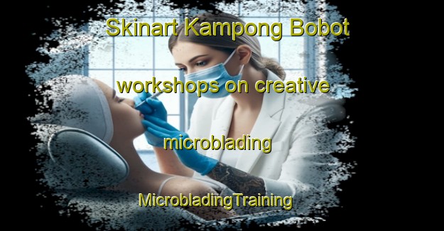 Skinart Kampong Bobot workshops on creative microblading | MicrobladingTraining | MicrobladingClasses | SkinartTraining-Malaysia