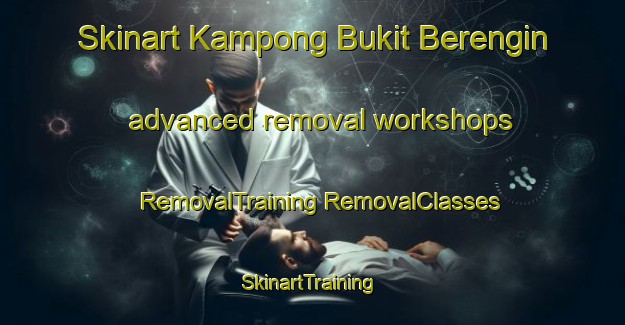 Skinart Kampong Bukit Berengin advanced removal workshops | #RemovalTraining #RemovalClasses #SkinartTraining-Malaysia