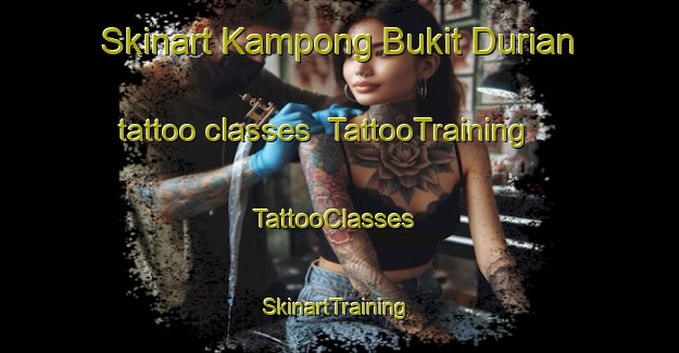 Skinart Kampong Bukit Durian tattoo classes | TattooTraining | TattooClasses | SkinartTraining-Malaysia