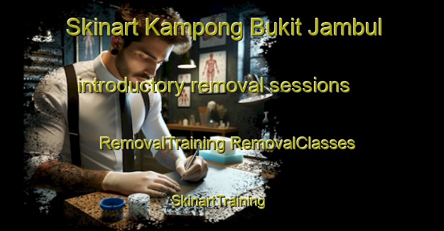 Skinart Kampong Bukit Jambul introductory removal sessions | #RemovalTraining #RemovalClasses #SkinartTraining-Malaysia