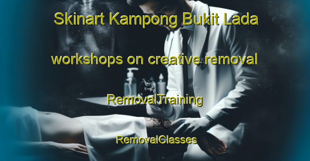 Skinart Kampong Bukit Lada workshops on creative removal | RemovalTraining | RemovalClasses | SkinartTraining-Malaysia