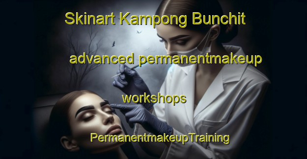 Skinart Kampong Bunchit advanced permanentmakeup workshops | #PermanentmakeupTraining #PermanentmakeupClasses #SkinartTraining-Malaysia