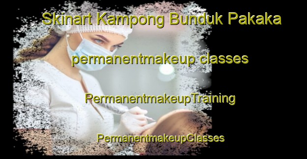 Skinart Kampong Bunduk Pakaka permanentmakeup classes | #PermanentmakeupTraining #PermanentmakeupClasses #SkinartTraining-Malaysia