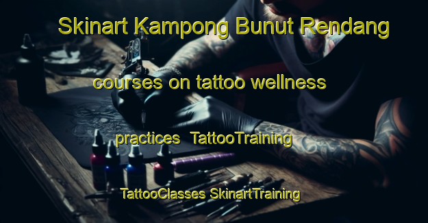 Skinart Kampong Bunut Rendang courses on tattoo wellness practices | #TattooTraining #TattooClasses #SkinartTraining-Malaysia