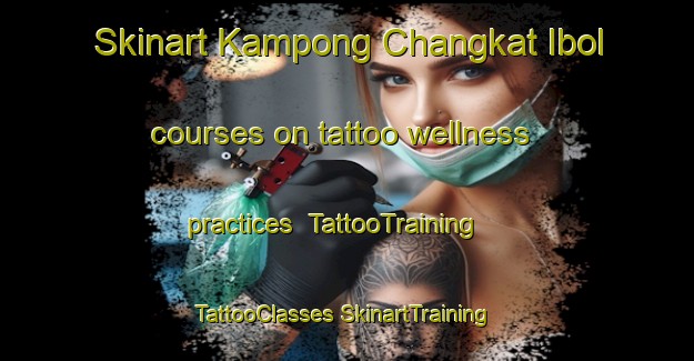 Skinart Kampong Changkat Ibol courses on tattoo wellness practices | #TattooTraining #TattooClasses #SkinartTraining-Malaysia