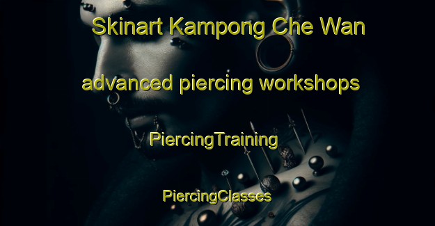 Skinart Kampong Che Wan advanced piercing workshops | #PiercingTraining #PiercingClasses #SkinartTraining-Malaysia