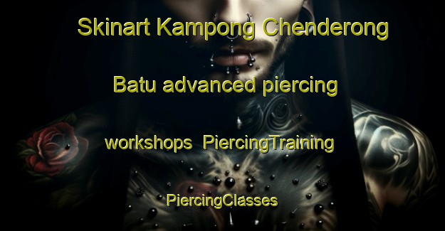 Skinart Kampong Chenderong Batu advanced piercing workshops | #PiercingTraining #PiercingClasses #SkinartTraining-Malaysia