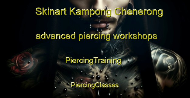 Skinart Kampong Chenerong advanced piercing workshops | #PiercingTraining #PiercingClasses #SkinartTraining-Malaysia