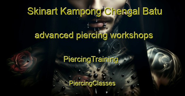 Skinart Kampong Chengal Batu advanced piercing workshops | #PiercingTraining #PiercingClasses #SkinartTraining-Malaysia