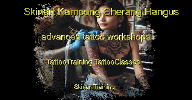 Skinart Kampong Cherang Hangus advanced tattoo workshops | #TattooTraining #TattooClasses #SkinartTraining-Malaysia