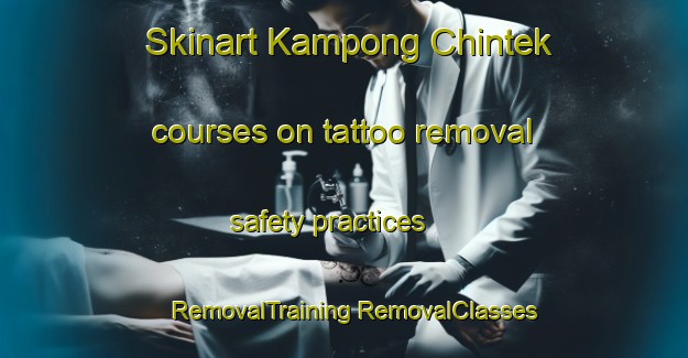 Skinart Kampong Chintek courses on tattoo removal safety practices | #RemovalTraining #RemovalClasses #SkinartTraining-Malaysia