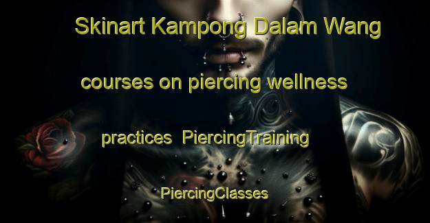 Skinart Kampong Dalam Wang courses on piercing wellness practices | #PiercingTraining #PiercingClasses #SkinartTraining-Malaysia