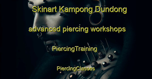 Skinart Kampong Dundong advanced piercing workshops | #PiercingTraining #PiercingClasses #SkinartTraining-Malaysia