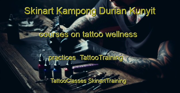 Skinart Kampong Durian Kunyit courses on tattoo wellness practices | #TattooTraining #TattooClasses #SkinartTraining-Malaysia