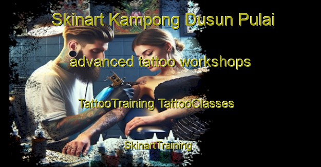 Skinart Kampong Dusun Pulai advanced tattoo workshops | #TattooTraining #TattooClasses #SkinartTraining-Malaysia