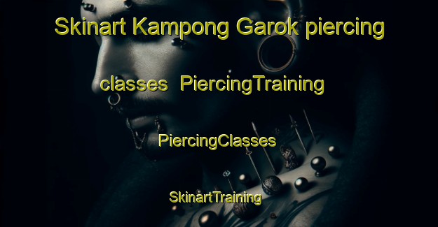 Skinart Kampong Garok piercing classes | #PiercingTraining #PiercingClasses #SkinartTraining-Malaysia