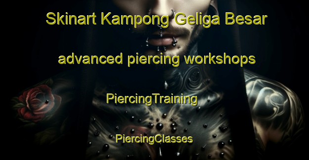 Skinart Kampong Geliga Besar advanced piercing workshops | #PiercingTraining #PiercingClasses #SkinartTraining-Malaysia