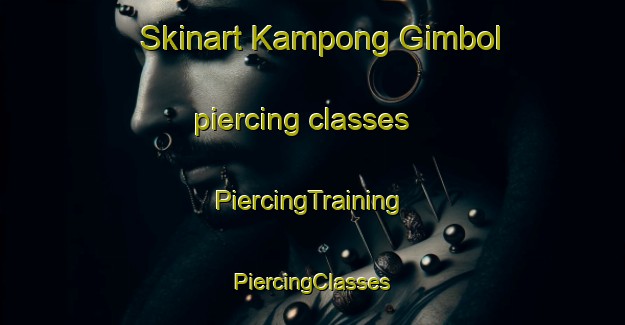 Skinart Kampong Gimbol piercing classes | #PiercingTraining #PiercingClasses #SkinartTraining-Malaysia