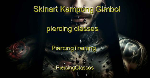 Skinart Kampong Gimbol piercing classes | #PiercingTraining #PiercingClasses #SkinartTraining-Malaysia