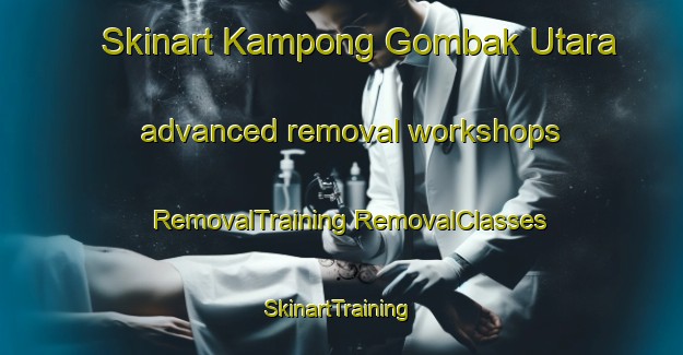 Skinart Kampong Gombak Utara advanced removal workshops | #RemovalTraining #RemovalClasses #SkinartTraining-Malaysia