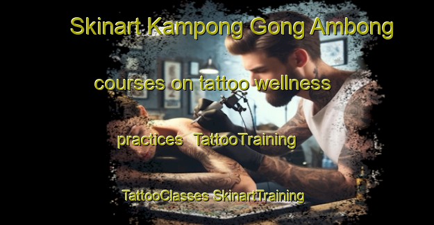 Skinart Kampong Gong Ambong courses on tattoo wellness practices | #TattooTraining #TattooClasses #SkinartTraining-Malaysia