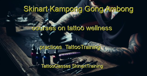 Skinart Kampong Gong Ambong courses on tattoo wellness practices | #TattooTraining #TattooClasses #SkinartTraining-Malaysia