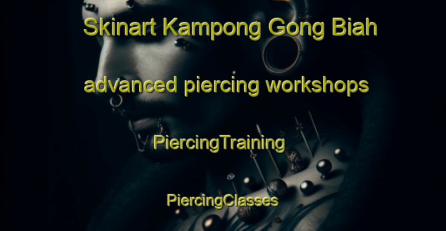 Skinart Kampong Gong Biah advanced piercing workshops | #PiercingTraining #PiercingClasses #SkinartTraining-Malaysia