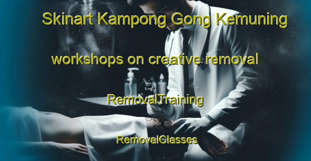 Skinart Kampong Gong Kemuning workshops on creative removal | RemovalTraining | RemovalClasses | SkinartTraining-Malaysia