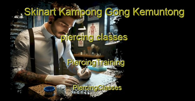 Skinart Kampong Gong Kemuntong piercing classes | #PiercingTraining #PiercingClasses #SkinartTraining-Malaysia