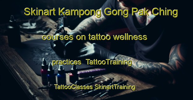 Skinart Kampong Gong Pak Ching courses on tattoo wellness practices | #TattooTraining #TattooClasses #SkinartTraining-Malaysia