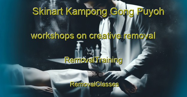 Skinart Kampong Gong Puyoh workshops on creative removal | RemovalTraining | RemovalClasses | SkinartTraining-Malaysia
