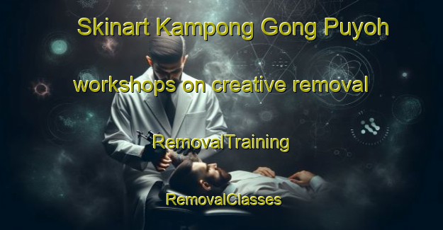 Skinart Kampong Gong Puyoh workshops on creative removal | RemovalTraining | RemovalClasses | SkinartTraining-Malaysia