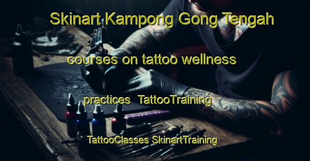 Skinart Kampong Gong Tengah courses on tattoo wellness practices | #TattooTraining #TattooClasses #SkinartTraining-Malaysia