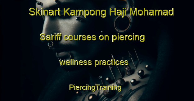 Skinart Kampong Haji Mohamad Sariff courses on piercing wellness practices | #PiercingTraining #PiercingClasses #SkinartTraining-Malaysia