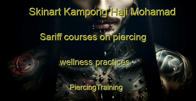 Skinart Kampong Haji Mohamad Sariff courses on piercing wellness practices | #PiercingTraining #PiercingClasses #SkinartTraining-Malaysia