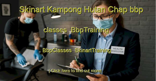 Skinart Kampong Hutan Chap bbp classes | BbpTraining | BbpClasses | SkinartTraining-Malaysia