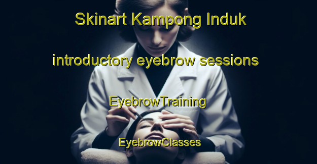 Skinart Kampong Induk introductory eyebrow sessions | EyebrowTraining | EyebrowClasses | SkinartTraining-Malaysia