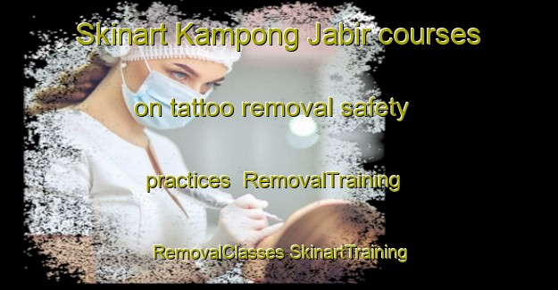 Skinart Kampong Jabir courses on tattoo removal safety practices | #RemovalTraining #RemovalClasses #SkinartTraining-Malaysia