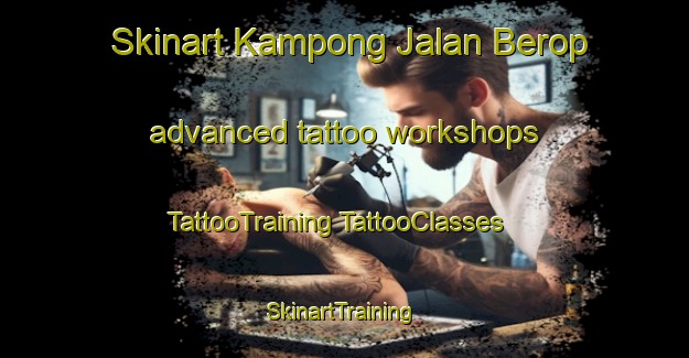 Skinart Kampong Jalan Berop advanced tattoo workshops | #TattooTraining #TattooClasses #SkinartTraining-Malaysia