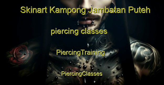 Skinart Kampong Jambatan Puteh piercing classes | #PiercingTraining #PiercingClasses #SkinartTraining-Malaysia