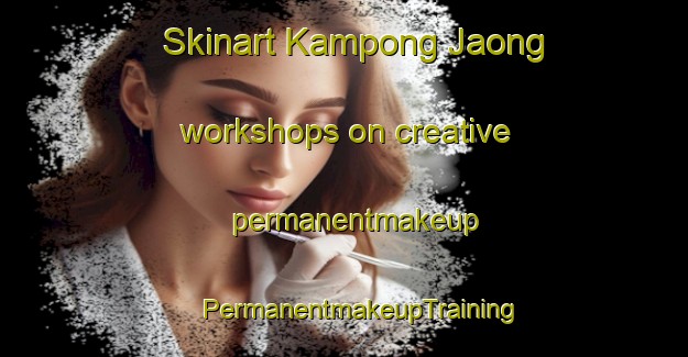 Skinart Kampong Jaong workshops on creative permanentmakeup | #PermanentmakeupTraining #PermanentmakeupClasses #SkinartTraining-Malaysia