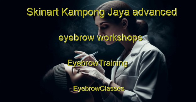 Skinart Kampong Jaya advanced eyebrow workshops | EyebrowTraining | EyebrowClasses | SkinartTraining-Malaysia