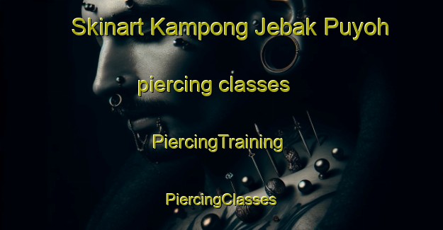 Skinart Kampong Jebak Puyoh piercing classes | #PiercingTraining #PiercingClasses #SkinartTraining-Malaysia