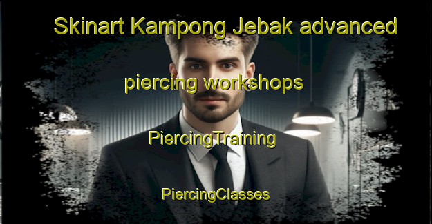 Skinart Kampong Jebak advanced piercing workshops | #PiercingTraining #PiercingClasses #SkinartTraining-Malaysia