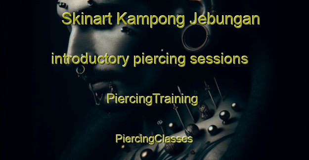 Skinart Kampong Jebungan introductory piercing sessions | #PiercingTraining #PiercingClasses #SkinartTraining-Malaysia