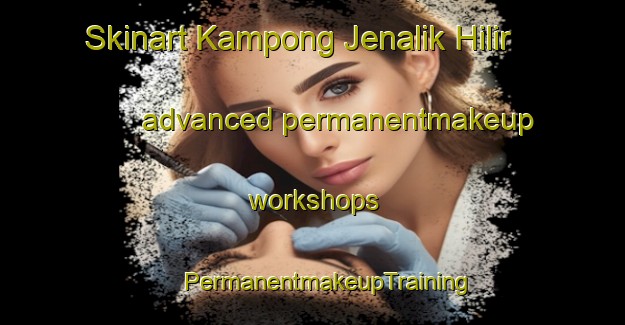 Skinart Kampong Jenalik Hilir advanced permanentmakeup workshops | #PermanentmakeupTraining #PermanentmakeupClasses #SkinartTraining-Malaysia